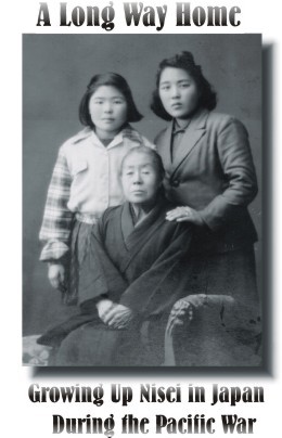 A Long Way Home: Growing Up Nisei In Japan During the Pacific War